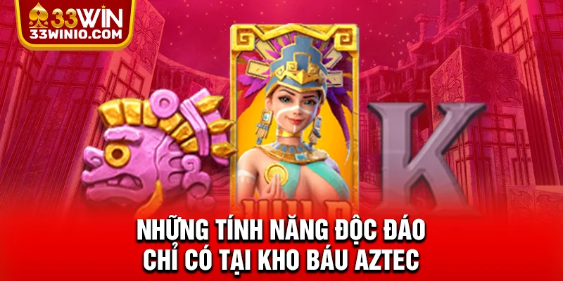 Những tính năng độc đáo chỉ có tại kho báu Aztec