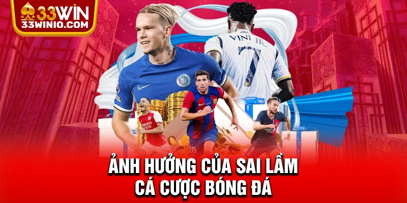 Ảnh hưởng của sai lầm cá cược bóng đá